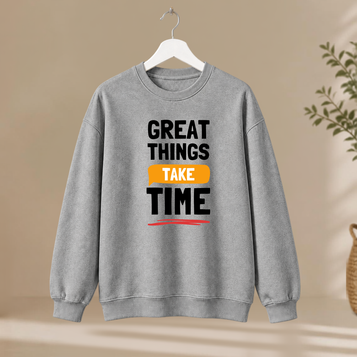 Unisex Sweatshirt - Great Things Take Time