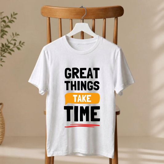 Unisex T-Shirt - Great Things Take Time
