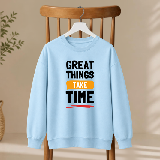 Unisex Sweatshirt - Great Things Take Time