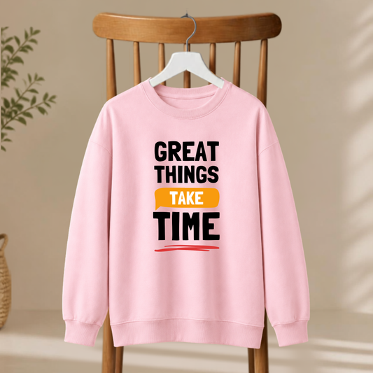 Unisex Sweatshirt - Great Things Take Time