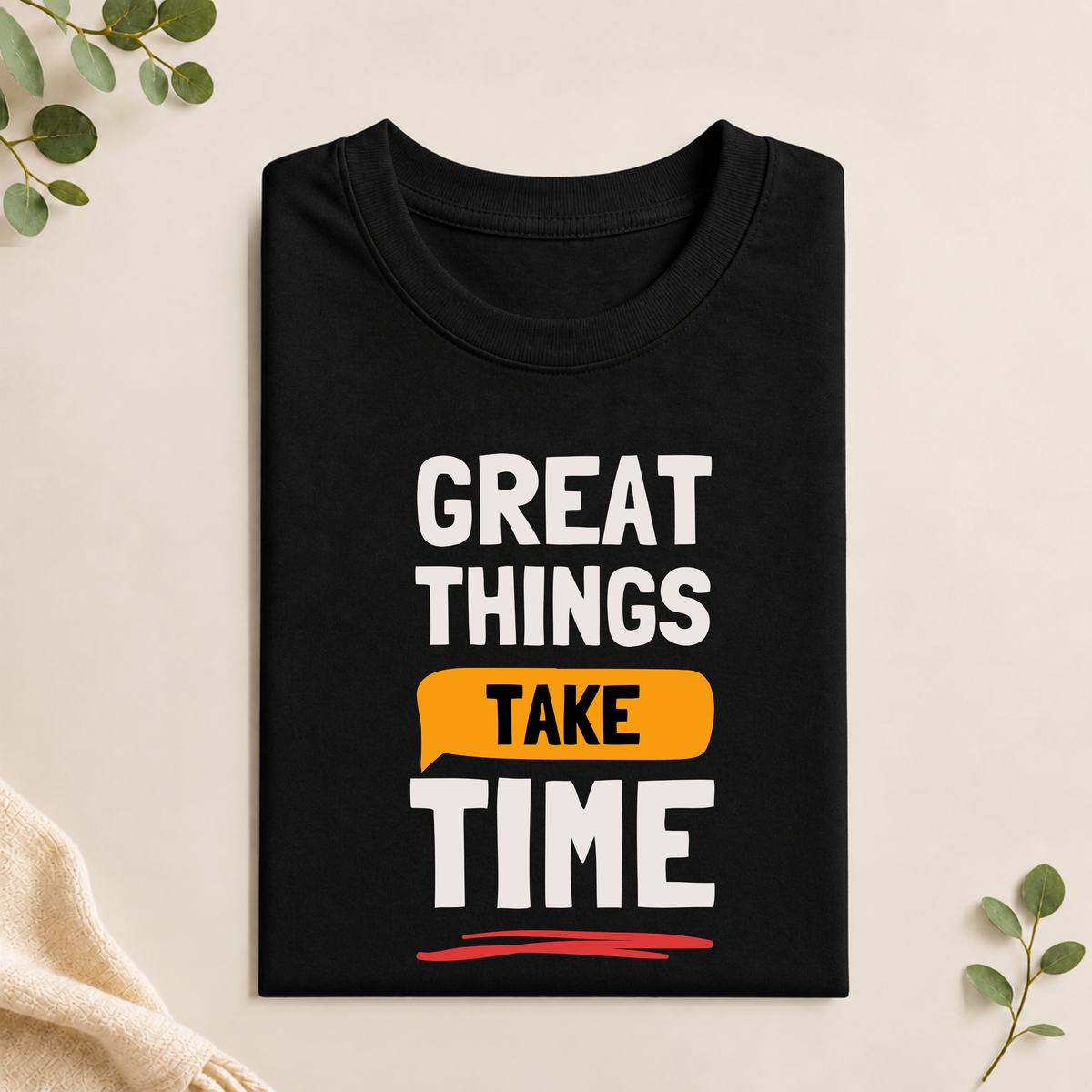 Unisex T-Shirt - Great Things Take Time