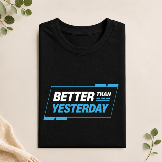 Unisex T-Shirt - Better Than Yesterday